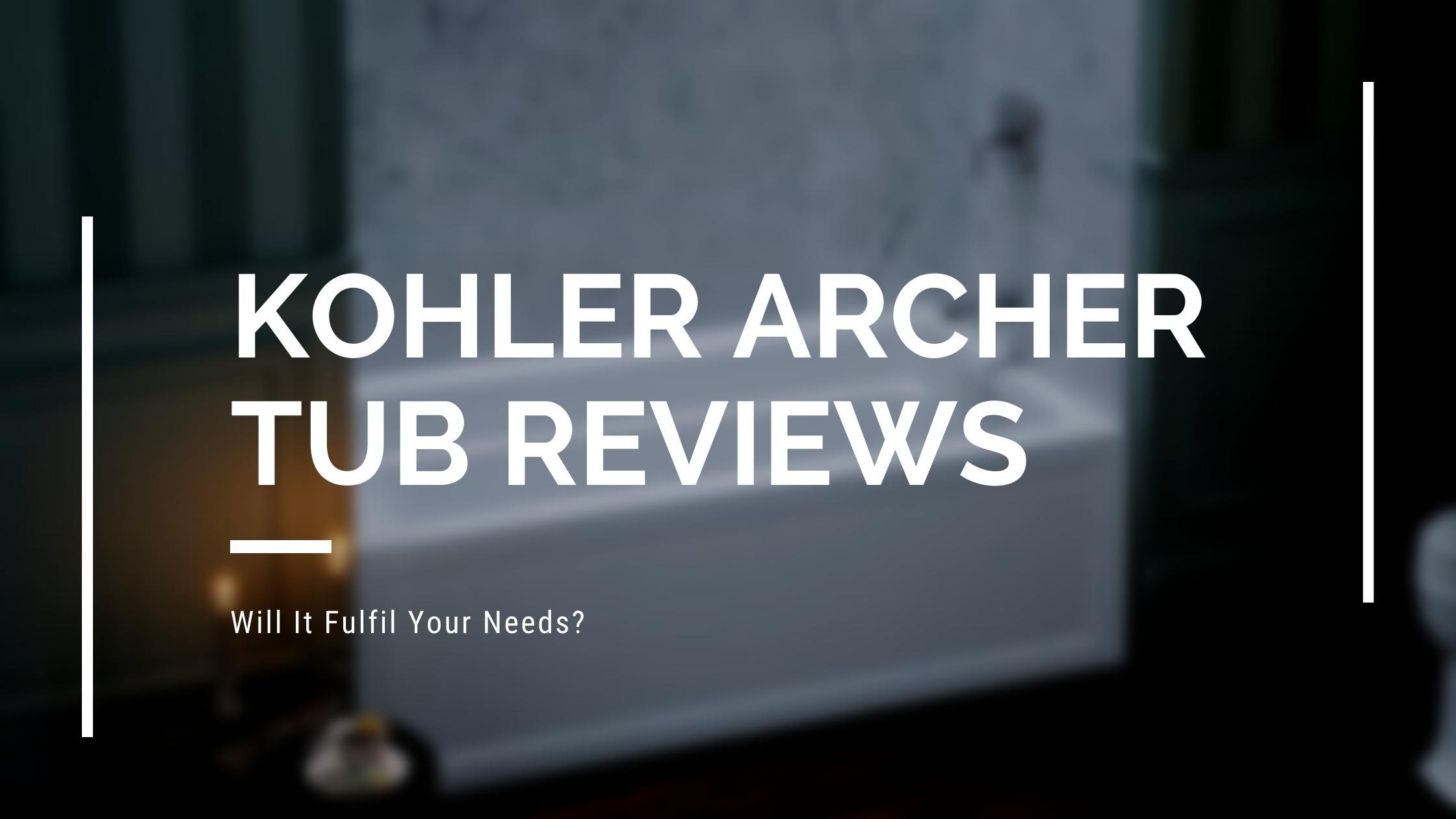 Kohler Archer Tub Reviews